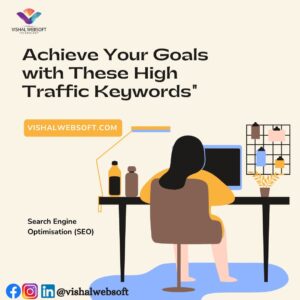 Achieve Your Goals with These High Traffic Keywords Vishalwebsoft